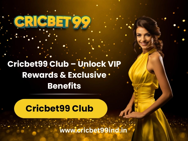 Cricbet99 Club – Unlock VIP Rewards & Exclusive Benefits