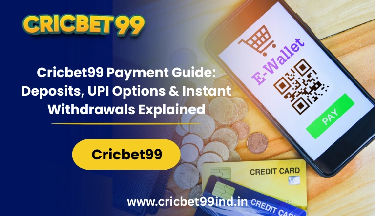 Cricbet99 Payment Guide: Deposits, UPI Options & Instant Withdrawals Explained
