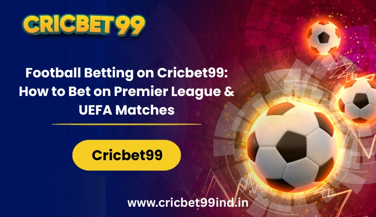 Football Betting on Cricbet99 How to Bet on Premier League & UEFA Matches