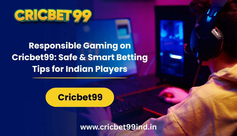 Responsible Gaming on Cricbet99 Safe & Smart Betting Tips for Indian Players