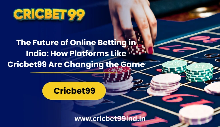 The Future of Online Betting in India: How Platforms Like Cricbet99 Are Changing the Game