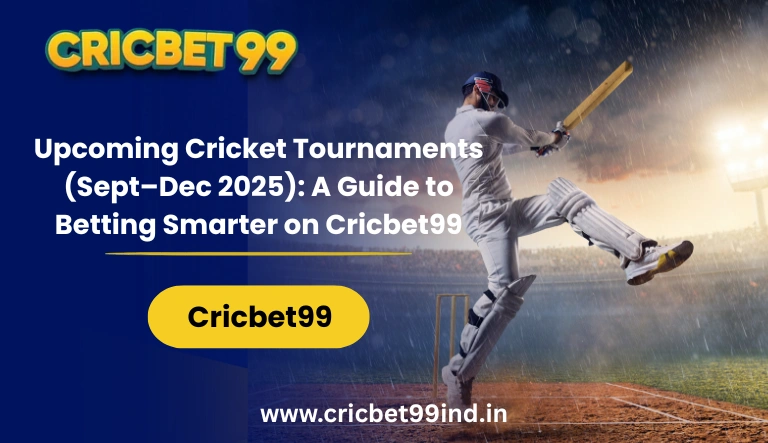 Upcoming Cricket Tournaments (Sept–Dec 2025) A Guide to Betting Smarter on Cricbet99