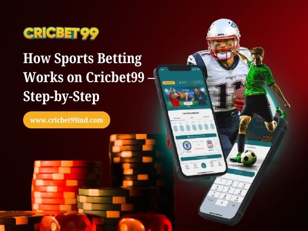 How Sports Betting Works on Cricbet99 – Step-by-Step